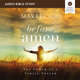 Icon image Before Amen: Audio Bible Studies: The Power of a Simple Prayer