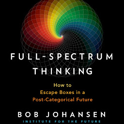 Icon image Full-Spectrum Thinking: How to Escape Boxes in a Post-Categorical Future