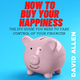 Icon image How To Buy Your Happiness: The DIY Guide You Need To Take Control Of Your Finances