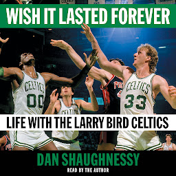 Icon image Wish It Lasted Forever: Life with the Larry Bird Celtics