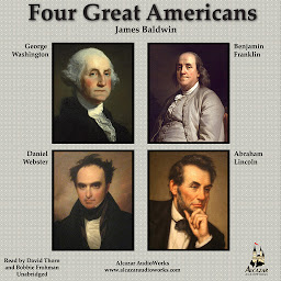 Icon image Four Great Americans: Washington, Franklin, Webster, Lincoln