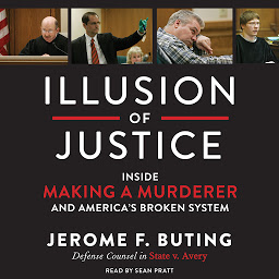 Icon image Illusion of Justice: Inside Making a Murderer and America's Broken System