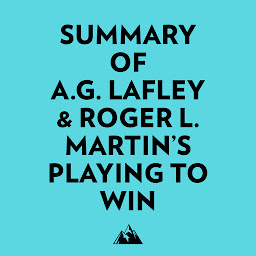 Icon image Summary of A.G. Lafley & Roger L. Martin's Playing to Win