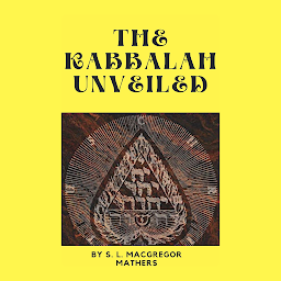 Icon image The Kabbalah Unveiled by Samuel Liddell MacGregor Mathers: Popular Books by Samuel Liddell MacGregor Mathers : All times Bestseller Demanding Books