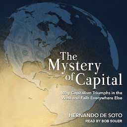 Simge resmi The Mystery of Capital: Why Capitalism Triumphs in the West and Fails Everywhere Else