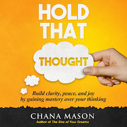 Icon image Hold That Thought: Build clarity, peace, and joy by gaining mastery over your thinking
