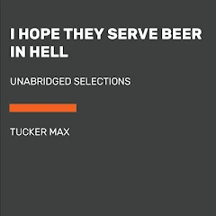 I Hope They Serve Beer in Hell: Unabridged Selections by Tucker