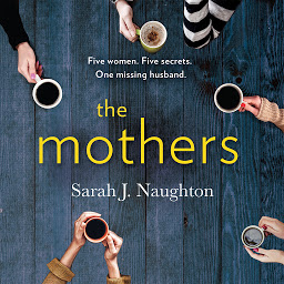 Icon image The Mothers: Five women. Five secrets. One missing husband.