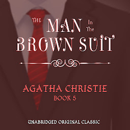 图标图片“THE MAN IN THE BROWN SUIT: UNABRIDGED ORIGINAL CLASSIC”