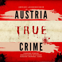 Obraz ikony: Austria True Crime (True Crime International English): Verified Stories Undisclosed Mysteries Genuine Criminal Cases