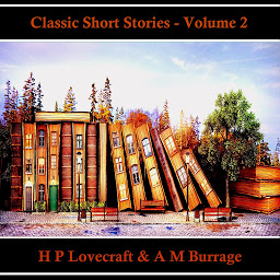Icon image Classic Short Stories - Volume 2: Hear Literature Come Alive In An Hour With These Classic Short Story Collections