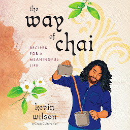 Icon image The Way of Chai: Recipes for a Meaningful Life