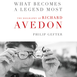 Icon image What Becomes a Legend Most: A Biography of Richard Avedon