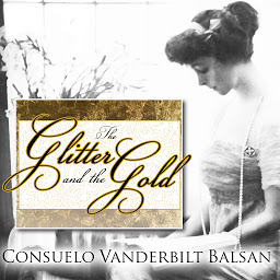 Icon image The Glitter and the Gold: The American Duchess---In Her Own Words