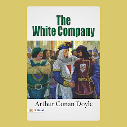 Icon image The White Company – Audiobook: The White Company: Medieval Chivalry and Heroic Adventures