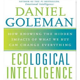 Icon image Ecological Intelligence: How Knowing the Hidden Impacts of What We Buy Can Change Everything