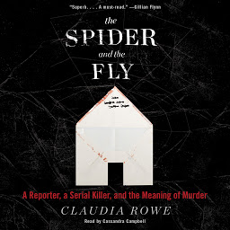 Icon image The Spider and the Fly: A Reporter, a Serial Killer, and the Meaning of Murder