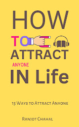 Icon image How to Attract Anyone in Life:15 Ways to Attract Anyone