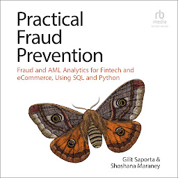 Obraz ikony: Practical Fraud Prevention: Fraud and AML Analytics for Fintech and eCommerce, Using SQL and Python