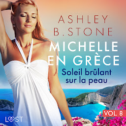 Obraz ikony: Michelle en Grèce 8 : Soleil brûlant sur la peau - Une nouvelle érotique: Volume 8
