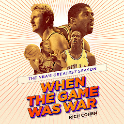 Icon image When the Game Was War: The NBA's Greatest Season