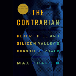 Icon image The Contrarian: Peter Thiel and Silicon Valley's Pursuit of Power
