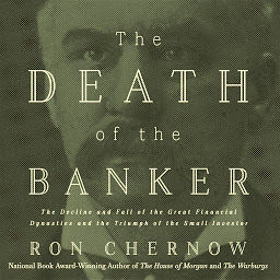 Obraz ikony: The Death of the Banker: The Decline and Fall of the Great Financial Dynasties and the Triumph of the Small Investor
