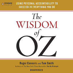 Icon image The Wisdom of Oz: Using Personal Accountability to Succeed in Everything You Do