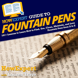 Icon image HowExpert Guide to Fountain Pens: 101+ Lessons to Learn How to Find, Use, Clean, Maintain, and Love Fountain Pens from A to Z