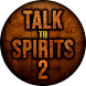 Talk To Spirits 2
