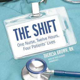 Icon image The Shift: One Nurse, Twelve Hours, Four Patients’ Lives