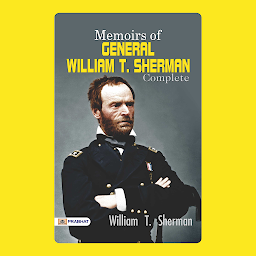 Icon image Memoirs of General William T. Sherman  Complete – Audiobook: Memoirs of General William T. Sherman — Complete: William T. Sherman's Personal Account of the American Civil War