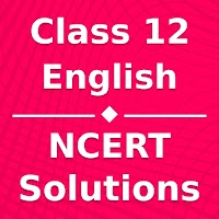 Class 12 English NCERT Solutio