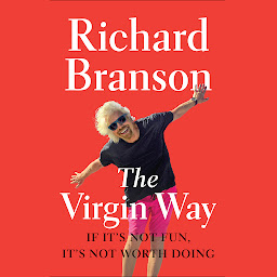 Icon image The Virgin Way: If It's Not Fun, It's Not Worth Doing