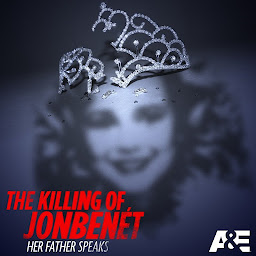 Icoonafbeelding voor The Killing of JonBenet: Her Father Speaks