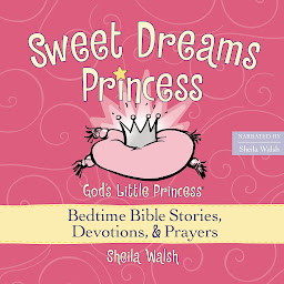 Icon image Sweet Dreams Princess: God's Little Princess Bedtime Bible Stories, Devotions, and Prayers