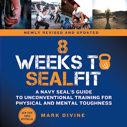 Icon image 8 Weeks to SEALFIT: A Navy SEAL's Guide to Unconventional Training for Physical and Mental Toughness-Revised Edition