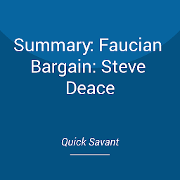 Symbolbild für Summary: Faucian Bargain: Steve Deace: The Most Powerful and Dangerous Bureaucrat in American History