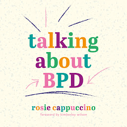 Obraz ikony: Talking About BPD: A Stigma-Free Guide to Living a Calmer, Happier Life with Borderline Personality Disorder
