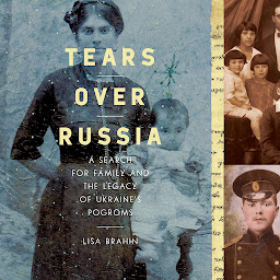 Obraz ikony: Tears Over Russia: A Search for Family and the Legacy of Ukraine's Pogroms