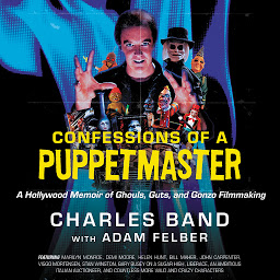 Icon image Confessions of a Puppetmaster: A Hollywood Memoir of Ghouls, Guts, and Gonzo Filmmaking