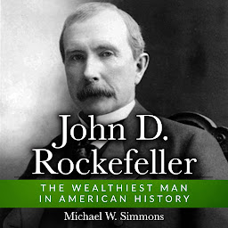 Icon image John D. Rockefeller: The Wealthiest Man In American History