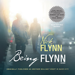 Symbolbild für Being Flynn: A Memoir; Originally Published as Another Bullshit Night in Suck City