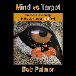 Obraz ikony: Mind vs Target: Six steps to winning in the clay target mind field