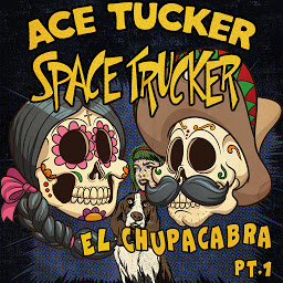 Obraz ikony: El Chupacabra - Part 1: An Ace Tucker Space Trucker Adventure