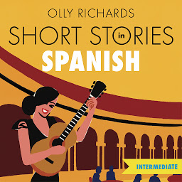 Slika ikone Short Stories in Spanish for Intermediate Learners: Read for pleasure at your level, expand your vocabulary and learn Spanish the fun way!