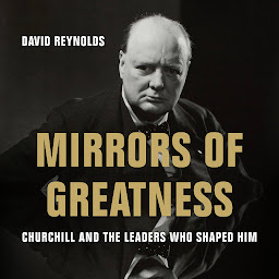 Icon image Mirrors of Greatness: Churchill and the Leaders Who Shaped Him