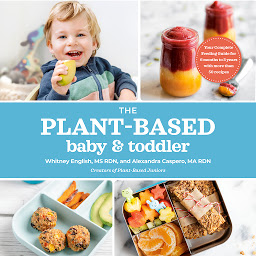 Icon image The Plant-Based Baby and Toddler: Your Complete Feeding Guide for 6 months to 3 years