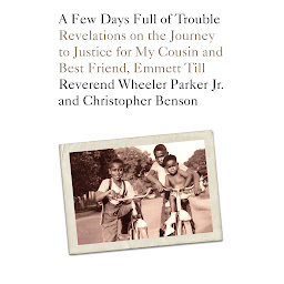 Icon image A Few Days Full of Trouble: Revelations on the Journey to Justice for My Cousin and Best Friend, Emmett Till