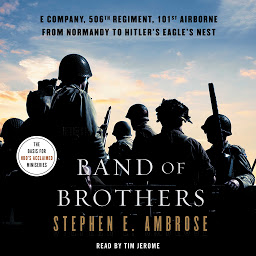 Symbolbild für Band of Brothers: E Company, 506th Regiment, 101st Airborne, from Normandy to Hitler's Eagle's Nest